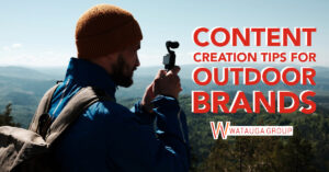 Content Creation Tips for Outdoor Brands